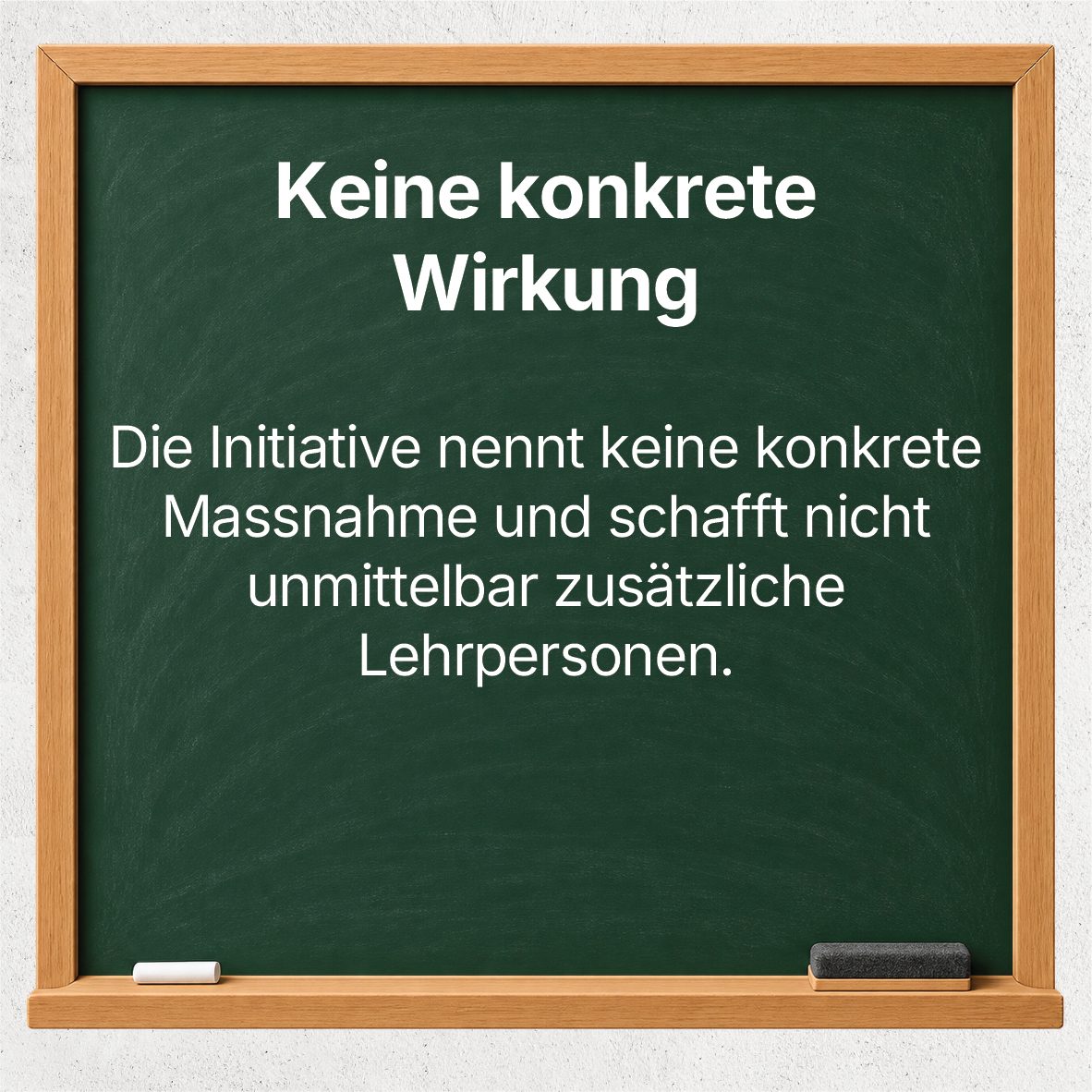 Wandtafel: Keine konkrete Wirkung – die Initiative nennt keine konkrete Massnahme und schafft nicht unmittelbar zusätzliche Lehrpersonen