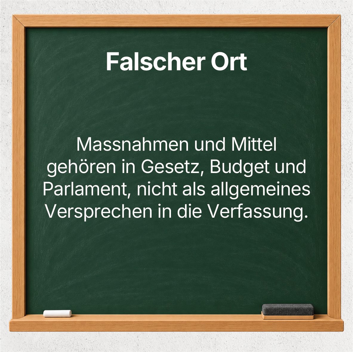 Wandtafel: Falscher Ort – Massnahmen und Mittel gehören in Gesetz, Budget und Parlament